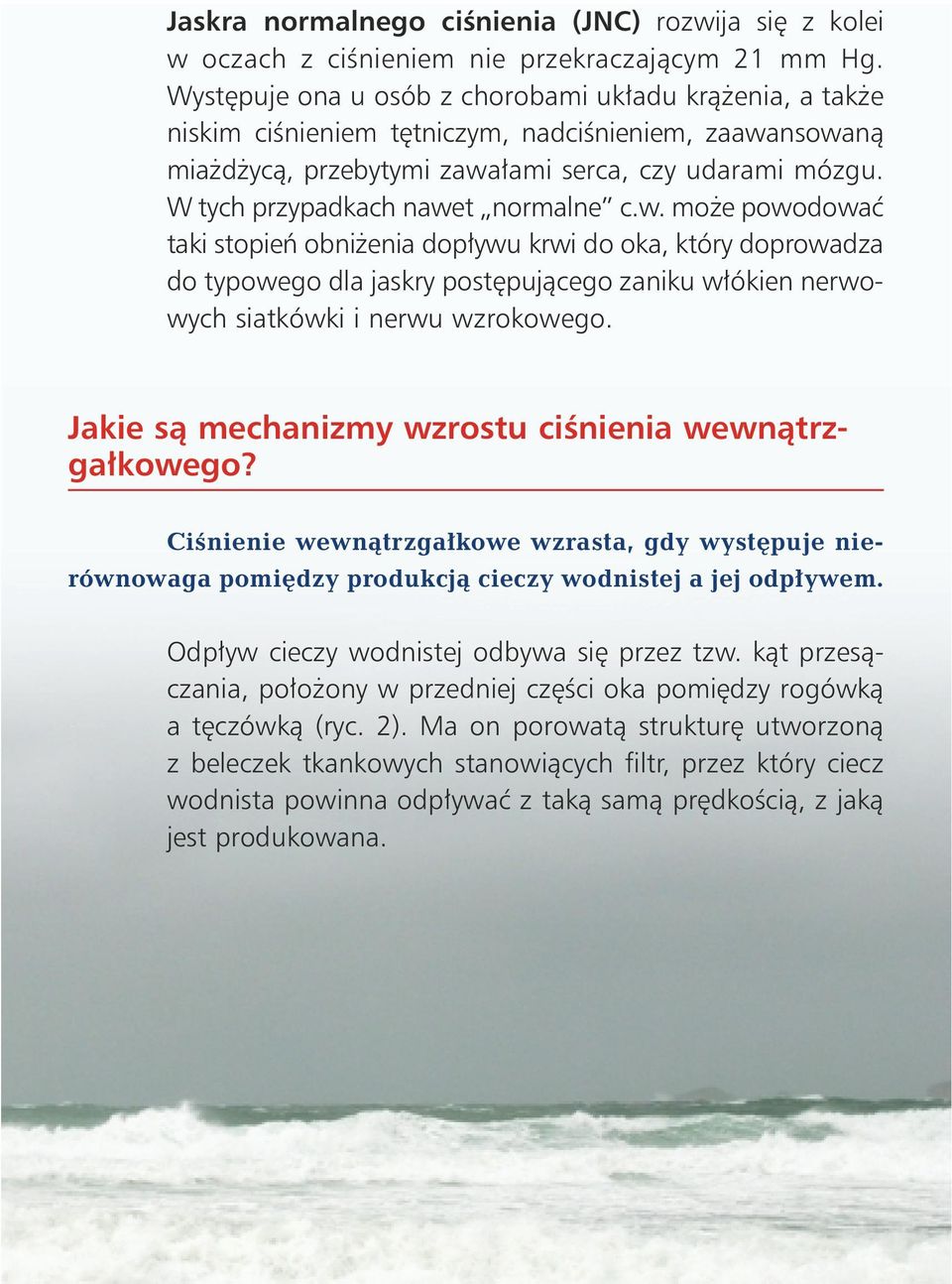 W tych przypadkach nawet normalne c.w. mo e powodowaç taki stopieƒ obni enia dop ywu krwi do oka, który doprowadza do typowego dla jaskry post pujàcego zaniku w ókien nerwowych siatkówki i nerwu wzrokowego.