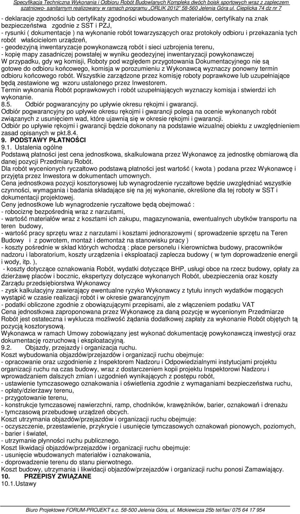 inwentaryzacji powykonawczej W przypadku, gdy wg komisji, Roboty pod względem przygotowania Dokumentacyjnego nie są gotowe do odbioru końcowego, komisja w porozumieniu z Wykonawcą wyznaczy ponowny