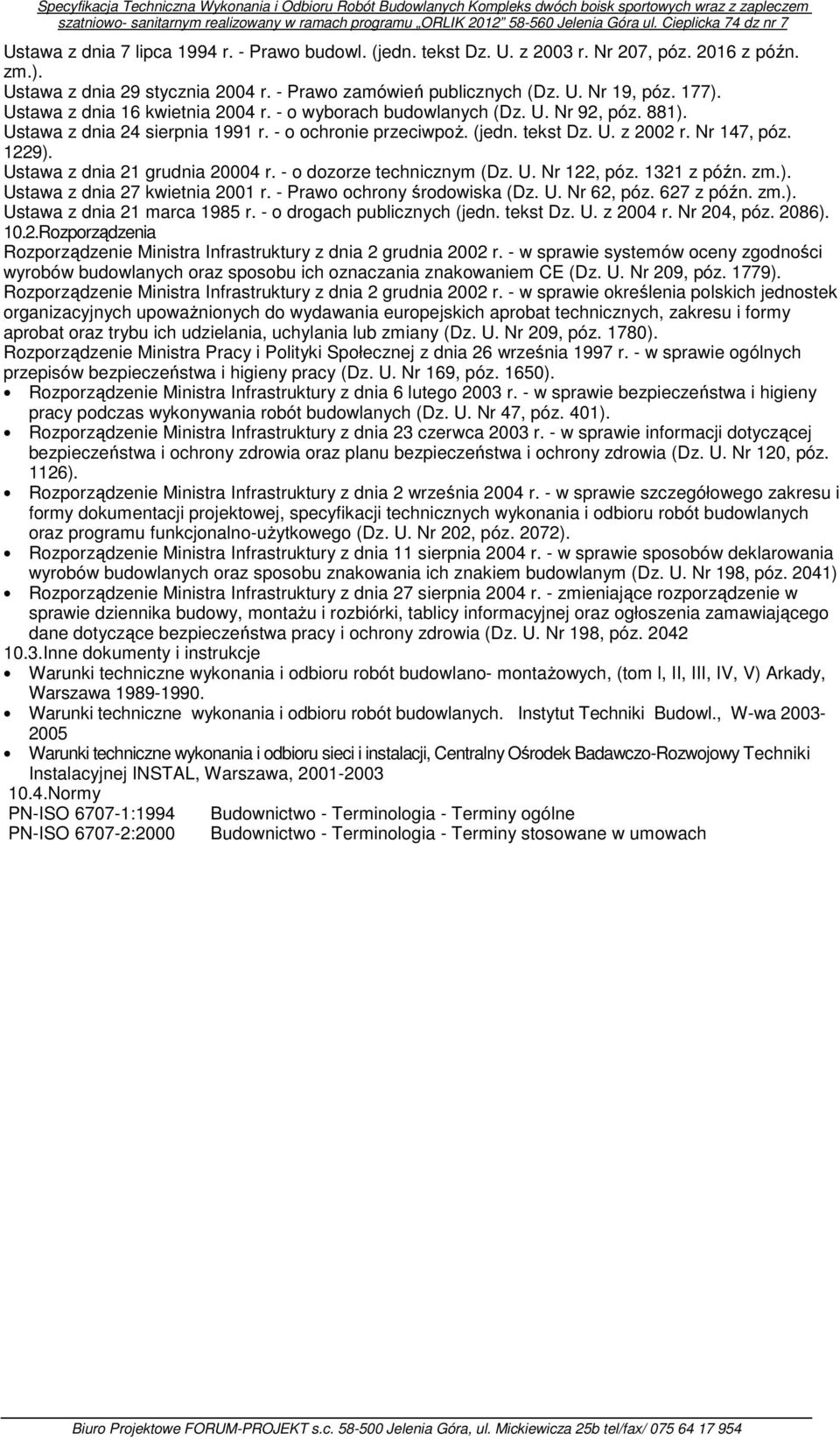 Ustawa z dnia 21 grudnia 20004 r. - o dozorze technicznym (Dz. U. Nr 122, póz. 1321 z późn. zm.). Ustawa z dnia 27 kwietnia 2001 r. - Prawo ochrony środowiska (Dz. U. Nr 62, póz. 627 z późn. zm.). Ustawa z dnia 21 marca 1985 r.