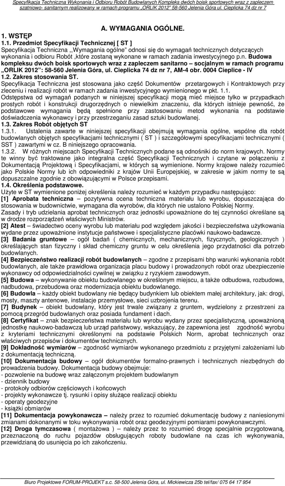 1. Przedmiot Specyfikacji Technicznej [ ST ] Specyfikacja Techniczna,,Wymagania ogólne odnosi się do wymagań technicznych dotyczących wykonania i odbioru Robót,które zostaną wykonane w ramach zadania