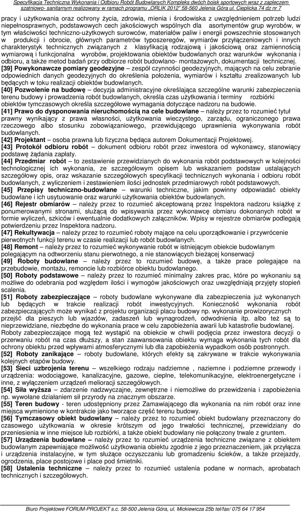 charakterystyk technicznych związanych z klasyfikacją rodzajową i jakościową oraz zamiennością wymiarową i funkcjonalna wyrobów, projektowania obiektów budowlanych oraz warunków wykonania i odbioru,