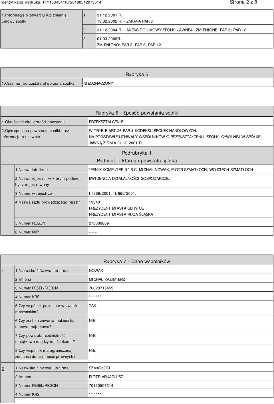 Opis sposobu powstania spółki oraz informacja o uchwale PRZEKSZTAŁCE W TRYBIE ART.26 PAR.4 KODEKSU SPÓŁEK HANDLOWYCH.