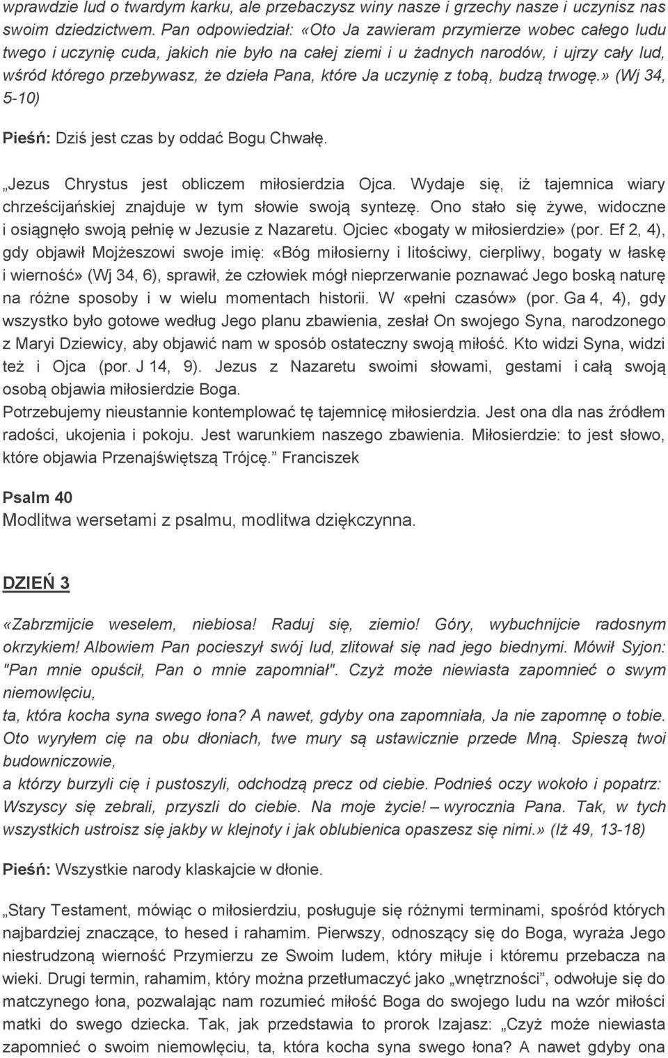 które Ja uczynię z tobą, budzą trwogę.» (Wj 34, 5-10) Pieśń: Dziś jest czas by oddać Bogu Chwałę. Jezus Chrystus jest obliczem miłosierdzia Ojca.