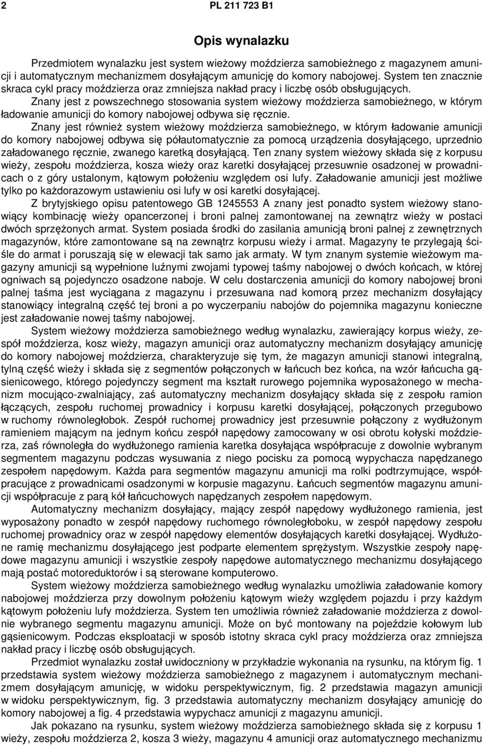 Znany jest z powszechnego stosowania system wieżowy moździerza samobieżnego, w którym ładowanie amunicji do komory nabojowej odbywa się ręcznie.