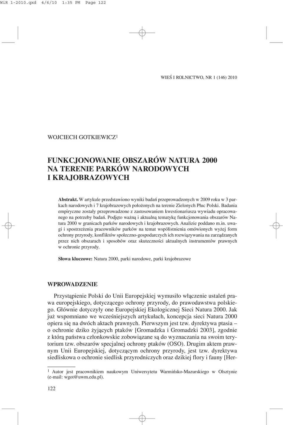 Badania empiryczne zosta³y przeprowadzone z zastosowaniem kwestionariusza wywiadu opracowanego na potrzeby badañ.