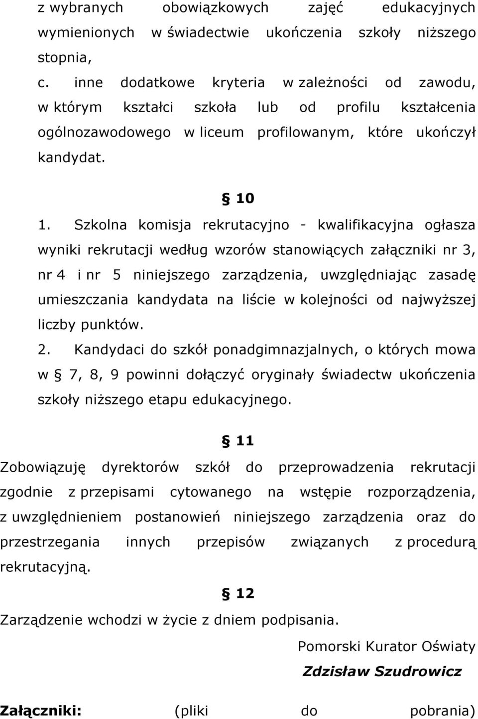 Szkolna komisja rekrutacyjno - kwalifikacyjna ogłasza wyniki rekrutacji według wzorów stanowiących załączniki nr 3, nr 4 i nr 5 niniejszego zarządzenia, uwzględniając zasadę umieszczania kandydata na