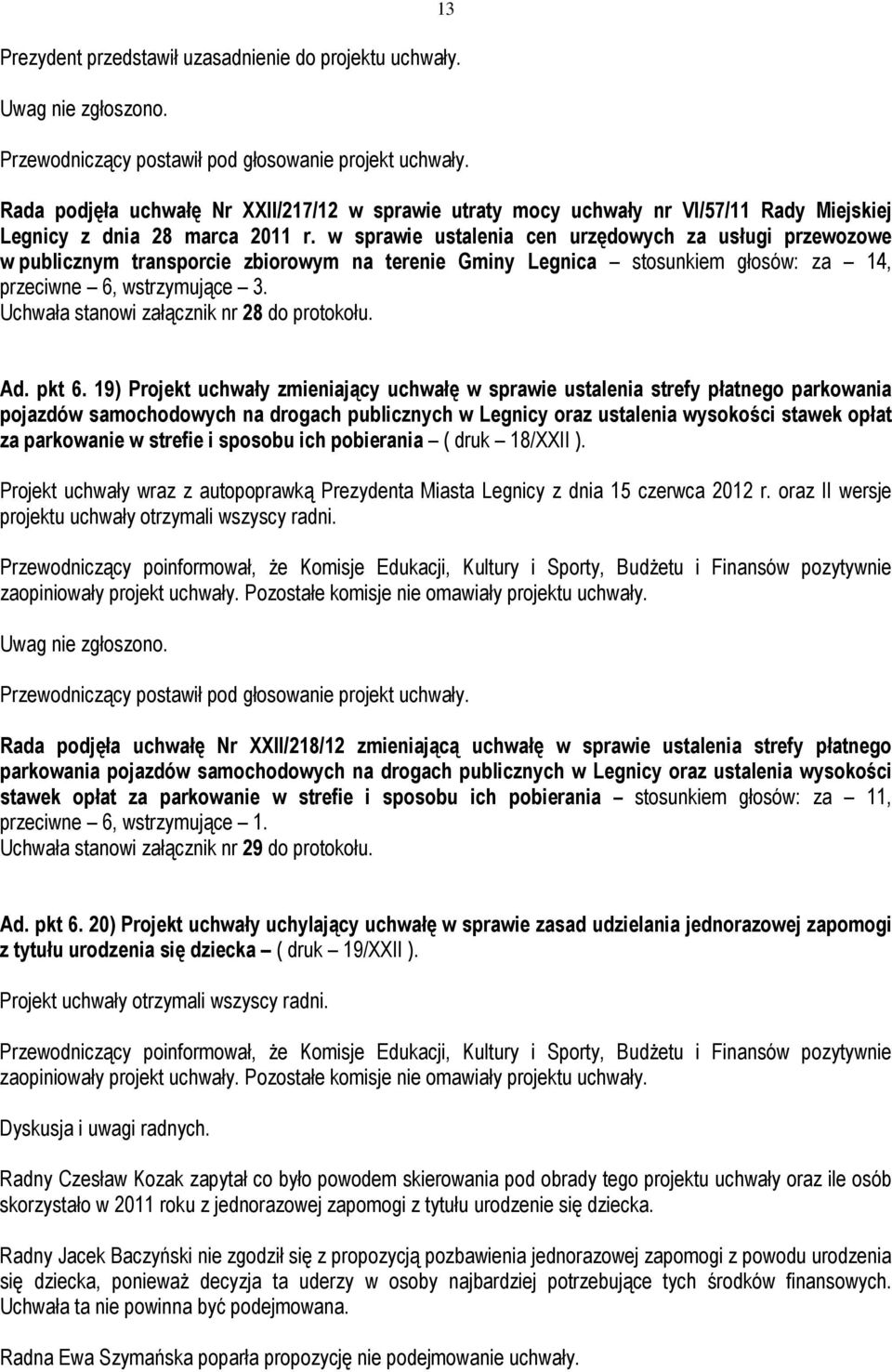 Uchwała stanowi załącznik nr 28 do protokołu. Ad. pkt 6.