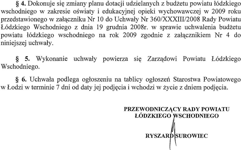 w sprawie uchwalenia budżetu powiatu łódzkiego wschodniego na rok 2009 zgodnie z załącznikiem Nr 4 do niniejszej uchwały. 5.