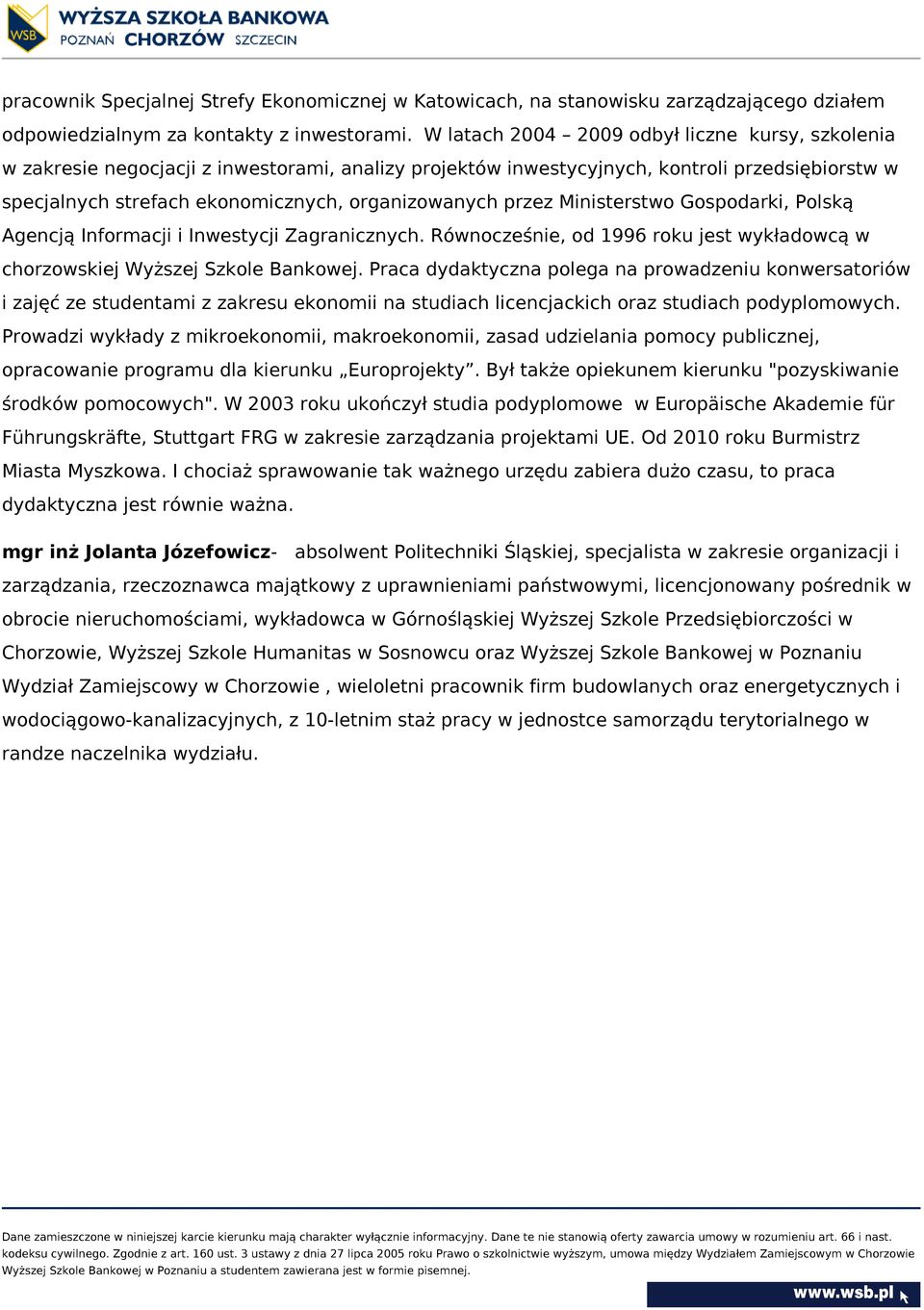 przez Ministerstwo Gospodarki, Polską Agencją Informacji i Inwestycji Zagranicznych. Równocześnie, od 1996 roku jest wykładowcą w chorzowskiej Wyższej Szkole Bankowej.