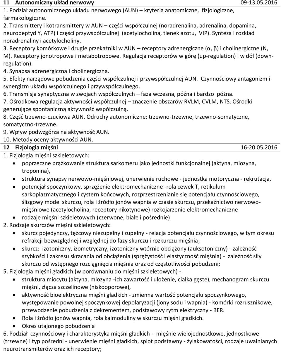 Synteza i rozkład noradrenaliny i acetylocholiny. 3. Receptory komórkowe i drugie przekaźniki w AUN receptory adrenergiczne (α, β) i cholinergiczne (N, M). Receptory jonotropowe i metabotropowe.