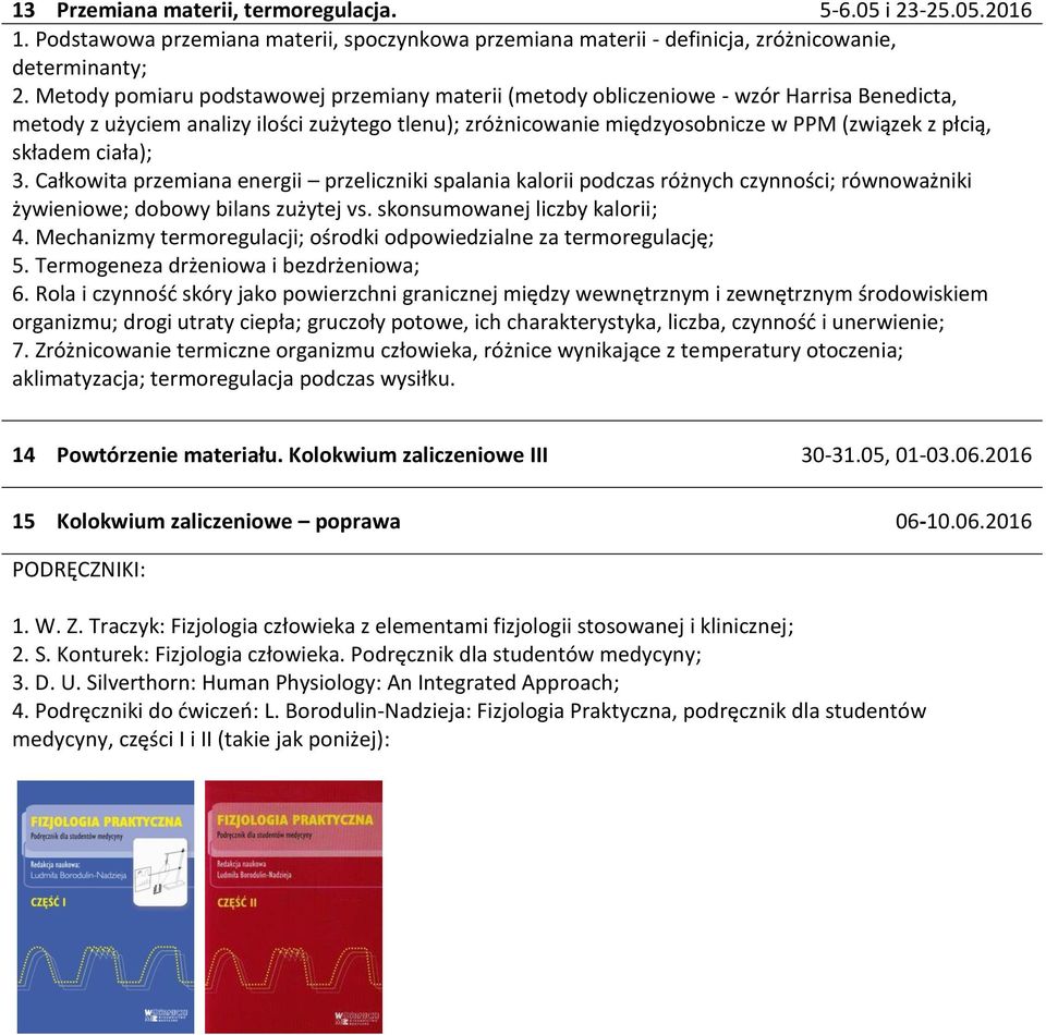 składem ciała); 3. Całkowita przemiana energii przeliczniki spalania kalorii podczas różnych czynności; równoważniki żywieniowe; dobowy bilans zużytej vs. skonsumowanej liczby kalorii; 4.