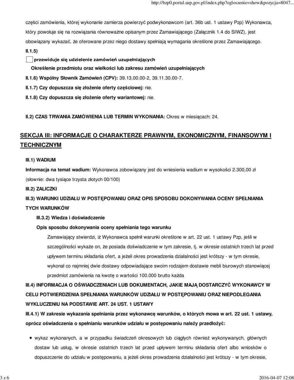 4 do SIWZ), jest obowiązany wykazać, że oferowane przez niego dostawy spełniają wymagania określone przez Zamawiającego. II.1.