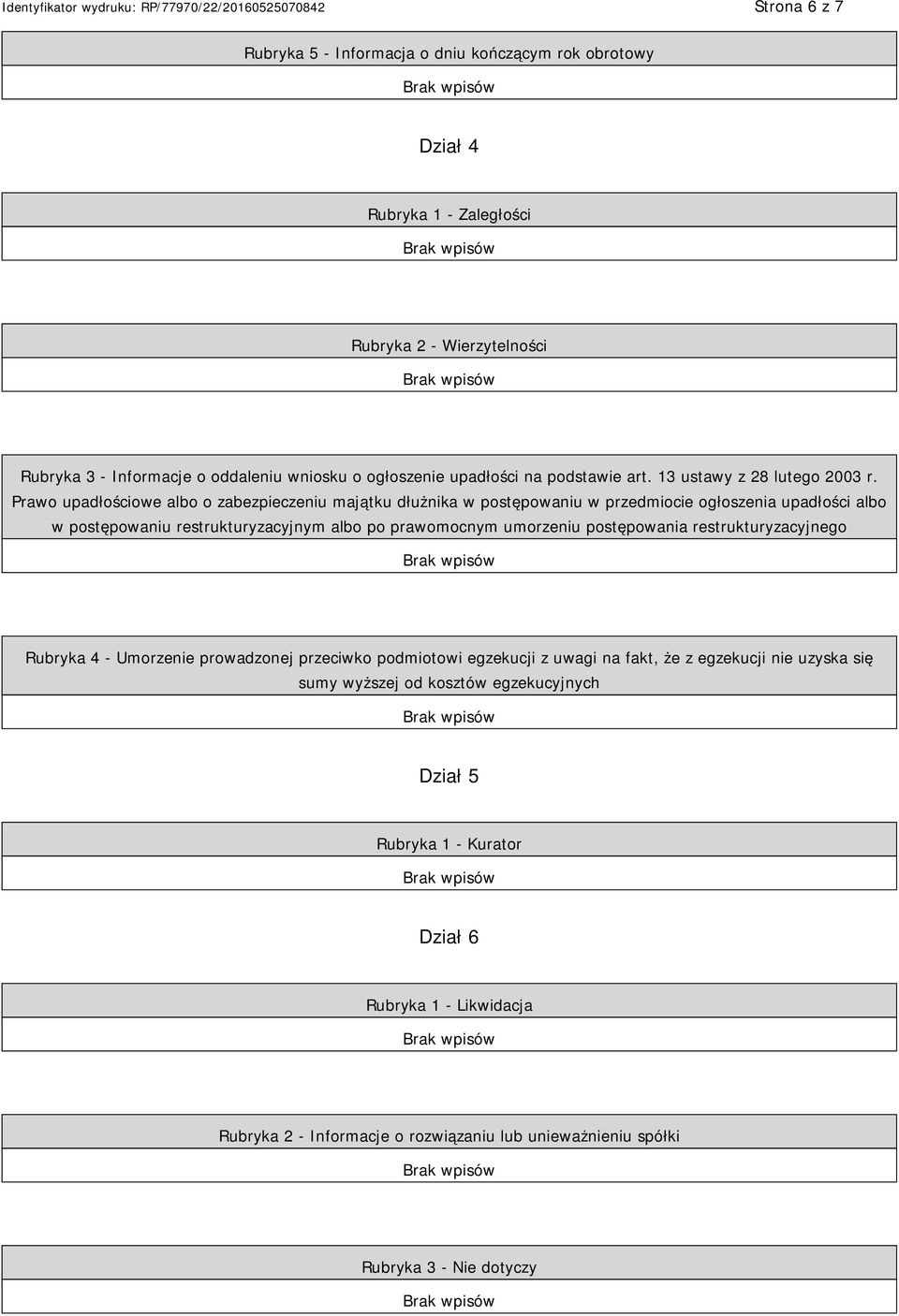 Prawo upadłościowe albo o zabezpieczeniu majątku dłużnika w postępowaniu w przedmiocie ogłoszenia upadłości albo w postępowaniu restrukturyzacyjnym albo po prawomocnym umorzeniu