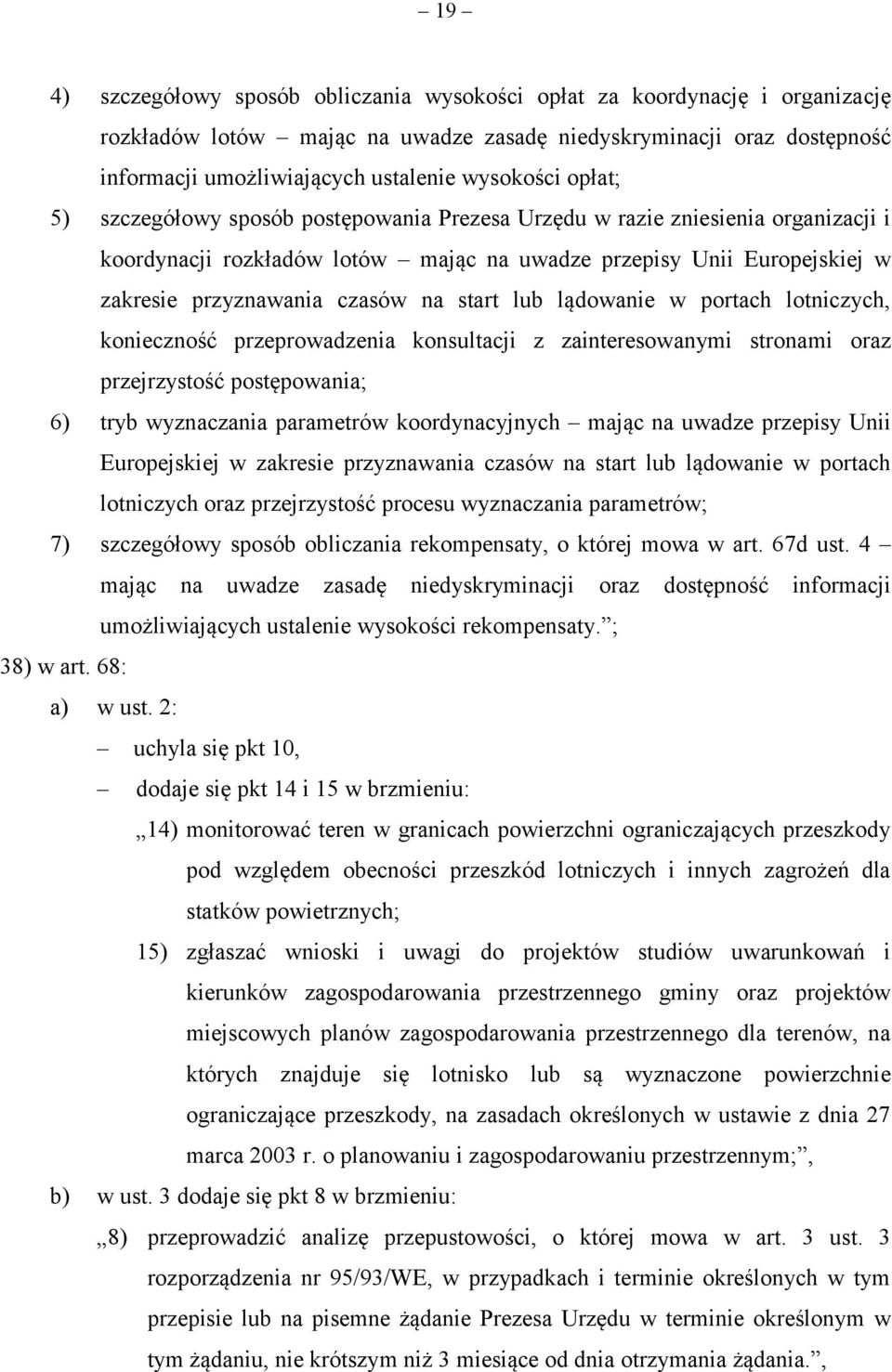 start lub lądowanie w portach lotniczych, konieczność przeprowadzenia konsultacji z zainteresowanymi stronami oraz przejrzystość postępowania; 6) tryb wyznaczania parametrów koordynacyjnych mając na