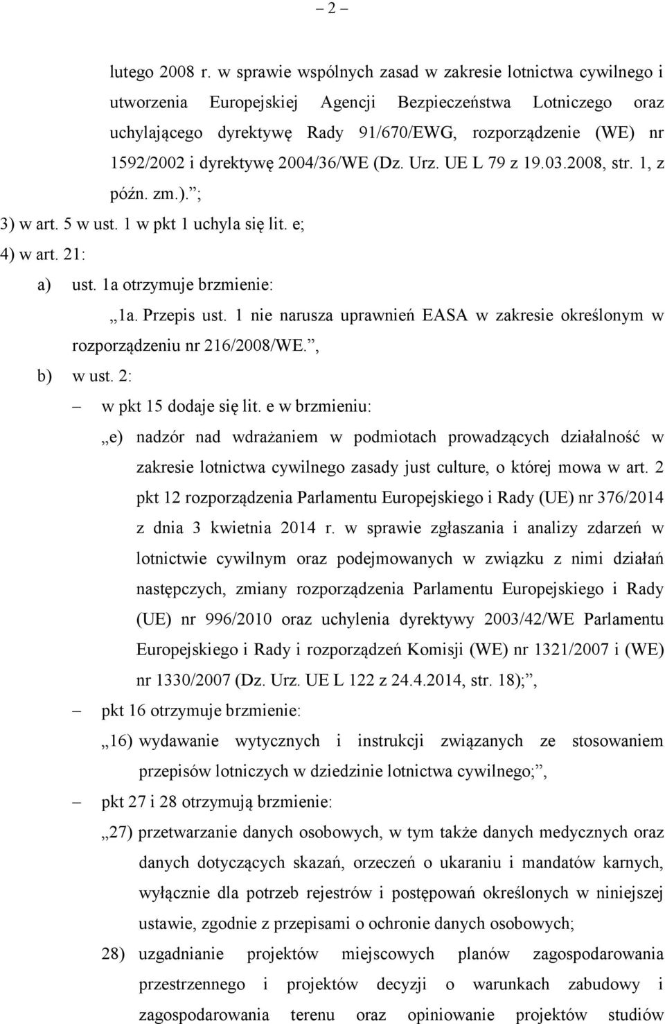 dyrektywę 2004/36/WE (Dz. Urz. UE L 79 z 19.03.2008, str. 1, z późn. zm.). ; 3) w art. 5 w ust. 1 w pkt 1 uchyla się lit. e; 4) w art. 21: a) ust. 1a otrzymuje brzmienie: 1a. Przepis ust.