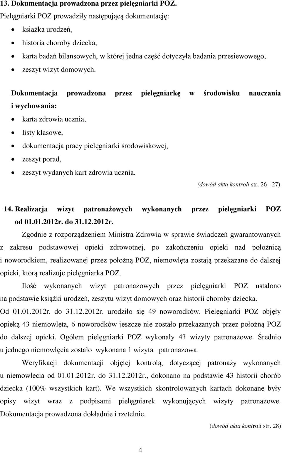 Dokumentacja prowadzona przez pielęgniarkę w środowisku nauczania i wychowania: karta zdrowia ucznia, listy klasowe, dokumentacja pracy pielęgniarki środowiskowej, zeszyt porad, zeszyt wydanych kart