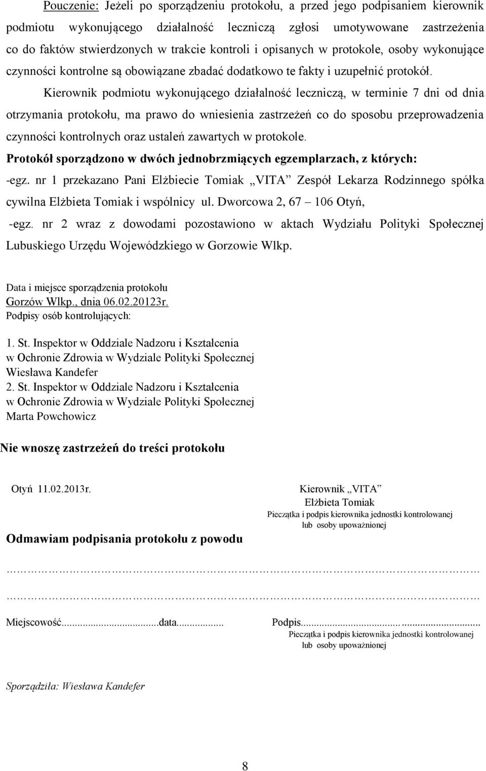 Kierownik podmiotu wykonującego działalność leczniczą, w terminie 7 dni od dnia otrzymania protokołu, ma prawo do wniesienia zastrzeżeń co do sposobu przeprowadzenia czynności kontrolnych oraz