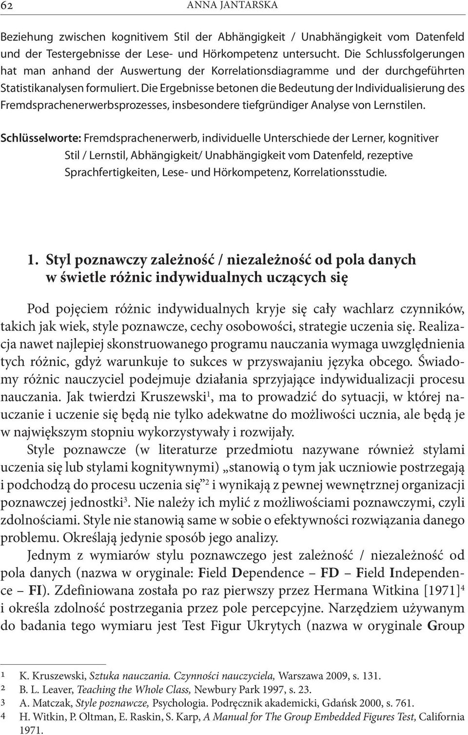 Die Ergebnisse betonen die Bedeutung der Individualisierung des Fremdsprachenerwerbsprozesses, insbesondere tiefgründiger Analyse von Lernstilen.