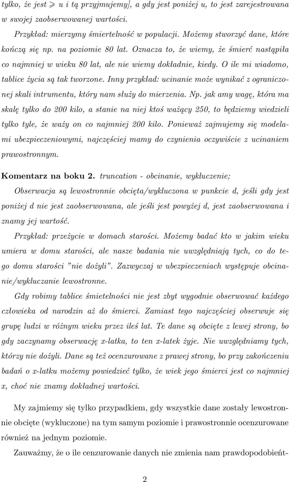 O ile mi wiadomo, tablice życia są tak tworzone. Inny przykład: ucinanie może wynikać z ograniczonej skali intrumentu, który nam służy do mierzenia. Np.