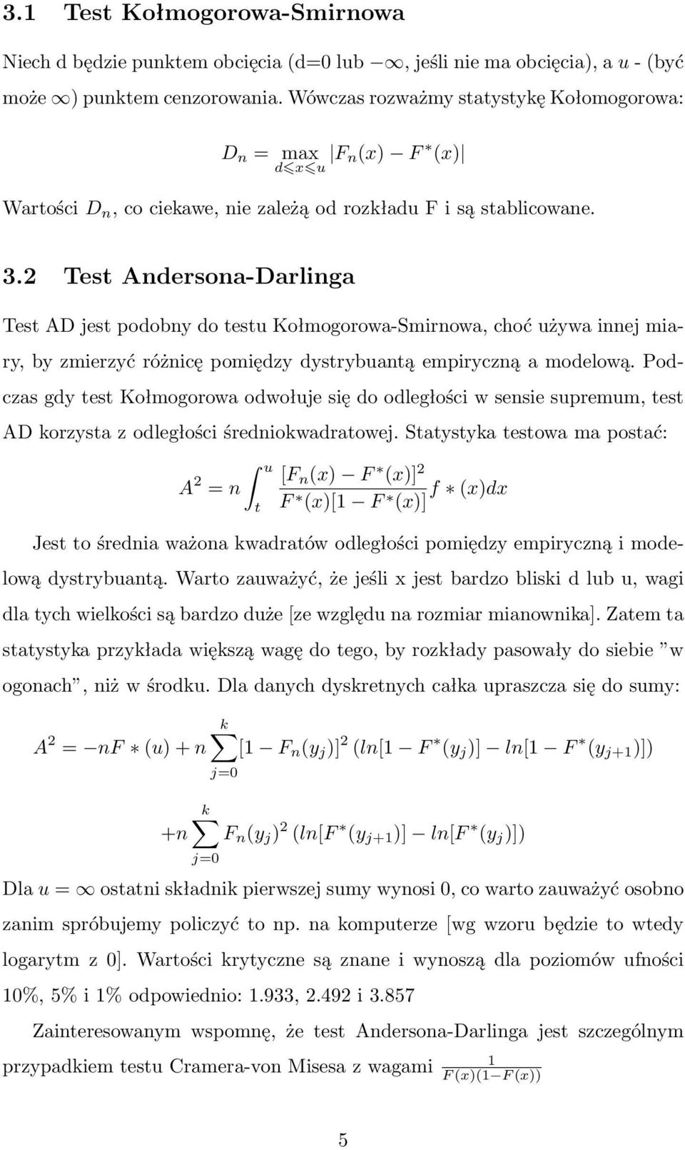 2 Test Andersona-Darlinga Test AD jest podobny do testu Kołmogorowa-Smirnowa, choć używa innej miary, by zmierzyć różnicę pomiędzy dystrybuantą empiryczną a modelową.