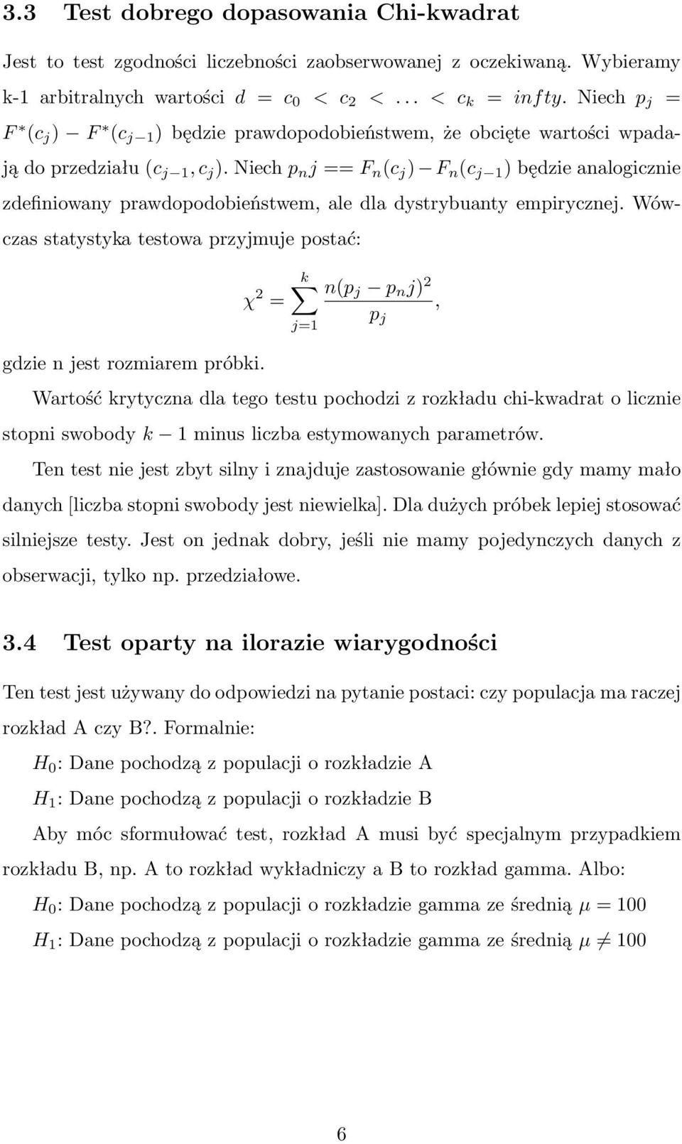 Niech p n j == F n (c j ) F n (c j 1 ) będzie analogicznie zdefiniowany prawdopodobieństwem, ale dla dystrybuanty empirycznej.