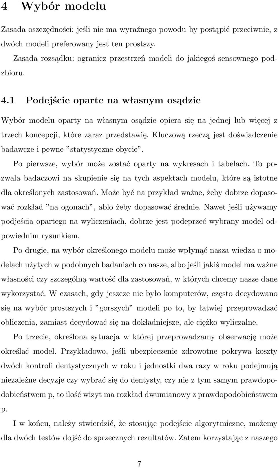 1 Podejście oparte na własnym osądzie Wybór modelu oparty na własnym osądzie opiera się na jednej lub więcej z trzech koncepcji, które zaraz przedstawię.