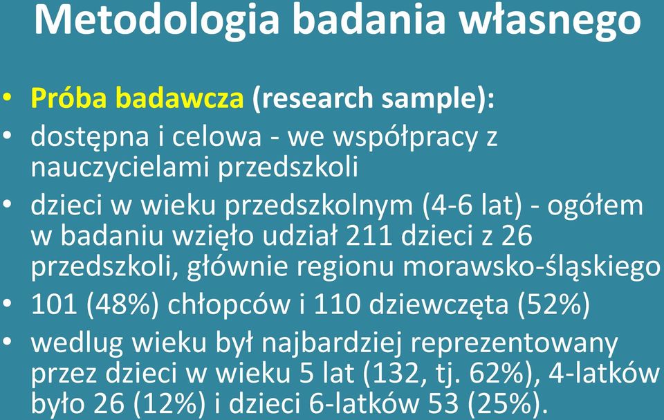 z 26 przedszkoli, głównie regionu morawsko-śląskiego 101 (48%) chłopców i 110 dziewczęta (52%) wedlug wieku