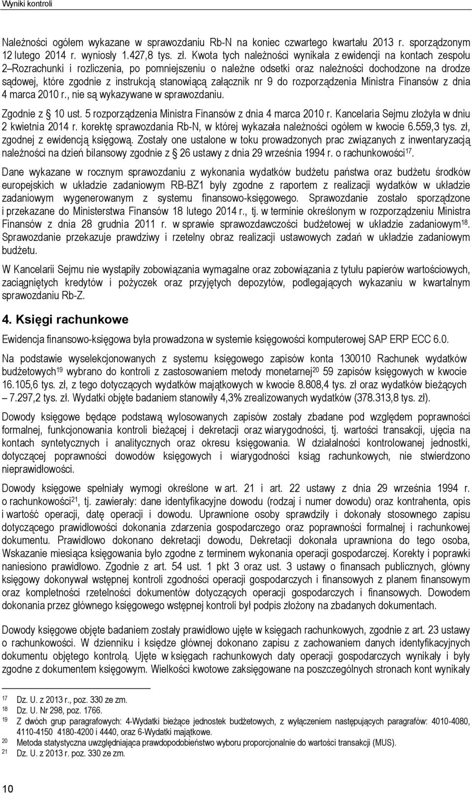 stanowiącą załącznik nr 9 do rozporządzenia Ministra Finansów z dnia 4 marca 2010 r., nie są wykazywane w sprawozdaniu. Zgodnie z 10 ust. 5 rozporządzenia Ministra Finansów z dnia 4 marca 2010 r.