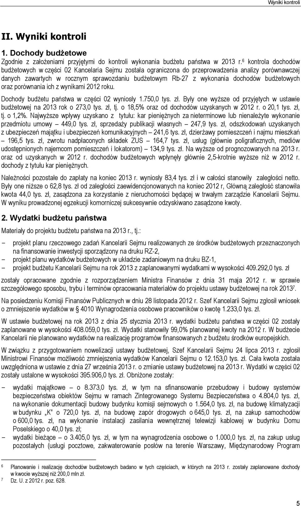 budżetowych oraz porównania ich z wynikami 2012 roku. Dochody budżetu państwa w części 02 wyniosły 1.750,0 tys. zł. Były one wyższe od przyjętych w ustawie budżetowej na 2013 rok o 273,0 tys. zł, tj.