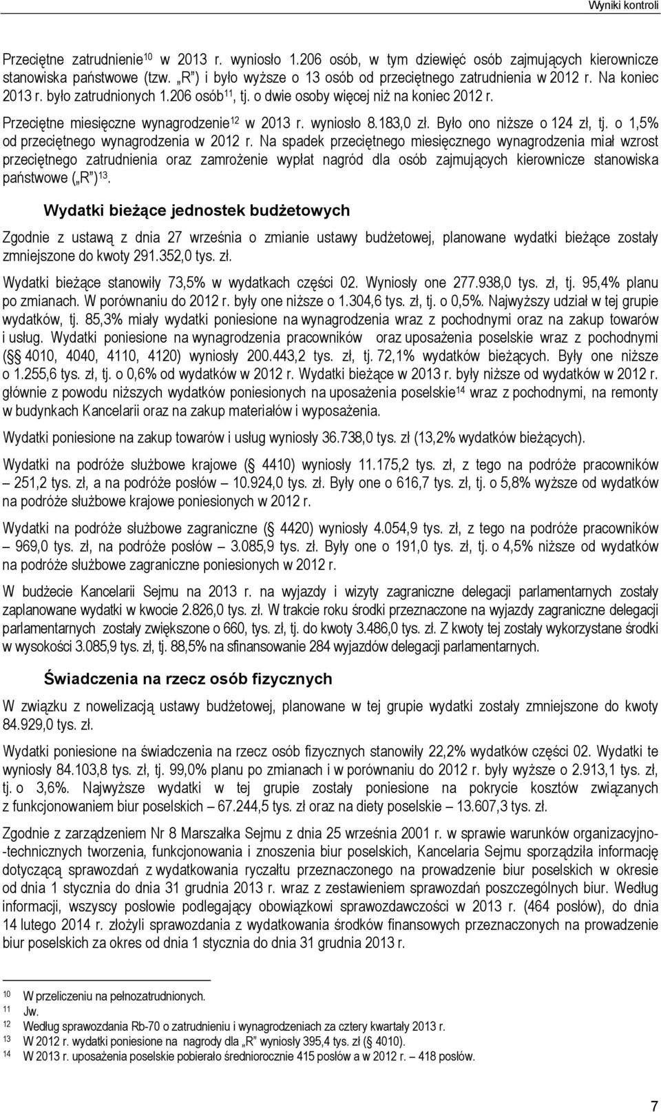 Przeciętne miesięczne wynagrodzenie 12 w 2013 r. wyniosło 8.183,0 zł. Było ono niższe o 124 zł, tj. o 1,5% od przeciętnego wynagrodzenia w 2012 r.