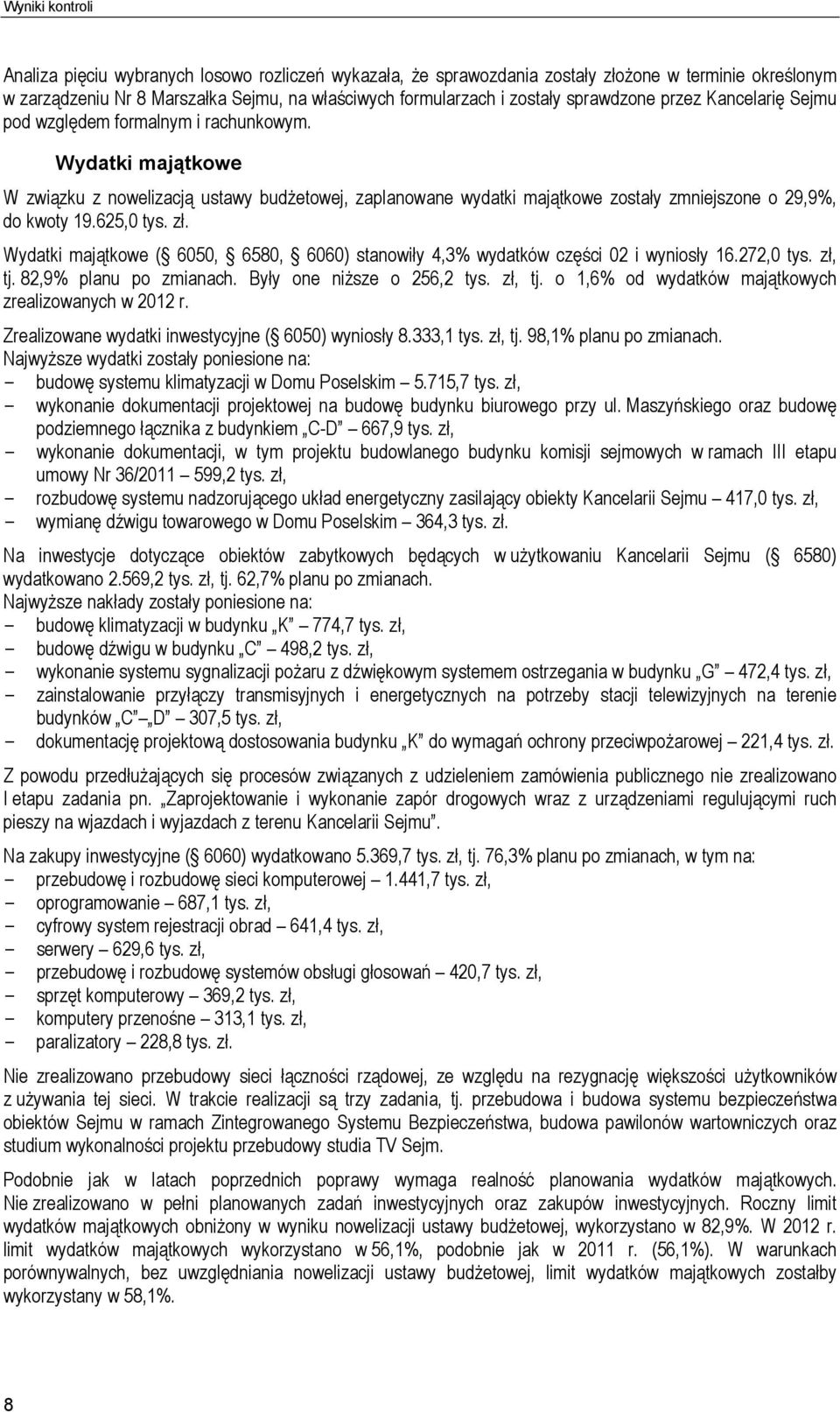 Wydatki majątkowe W związku z nowelizacją ustawy budżetowej, zaplanowane wydatki majątkowe zostały zmniejszone o 29,9%, do kwoty 19.625,0 tys. zł.