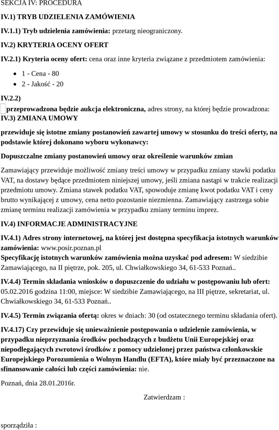 3) ZMIANA UMOWY przewiduje się istotne zmiany postanowień zawartej umowy w stosunku do treści oferty, na podstawie której dokonano wyboru wykonawcy: Dopuszczalne zmiany postanowień umowy oraz