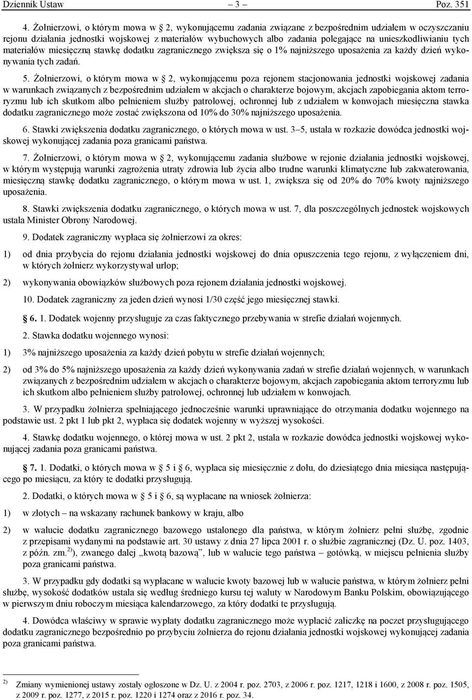 unieszkodliwianiu tych materiałów miesięczną stawkę dodatku zagranicznego zwiększa się o 1% najniższego uposażenia za każdy dzień wykonywania tych zadań. 5.