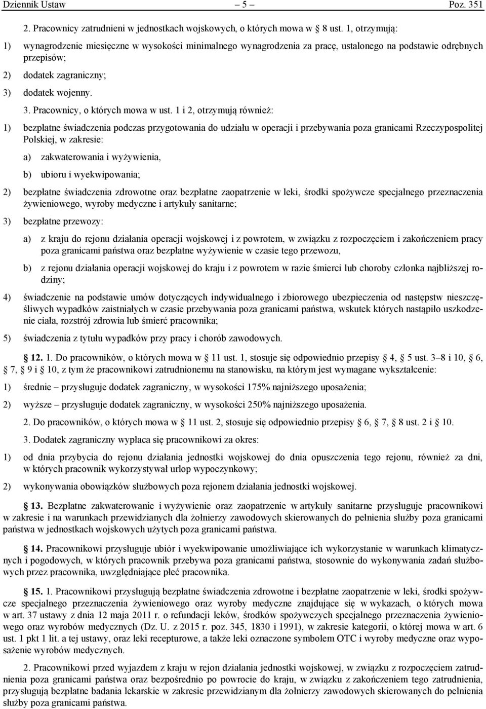 1 i 2, otrzymują również: 1) bezpłatne świadczenia podczas przygotowania do udziału w operacji i przebywania poza granicami Rzeczypospolitej Polskiej, w zakresie: a) zakwaterowania i wyżywienia, b)