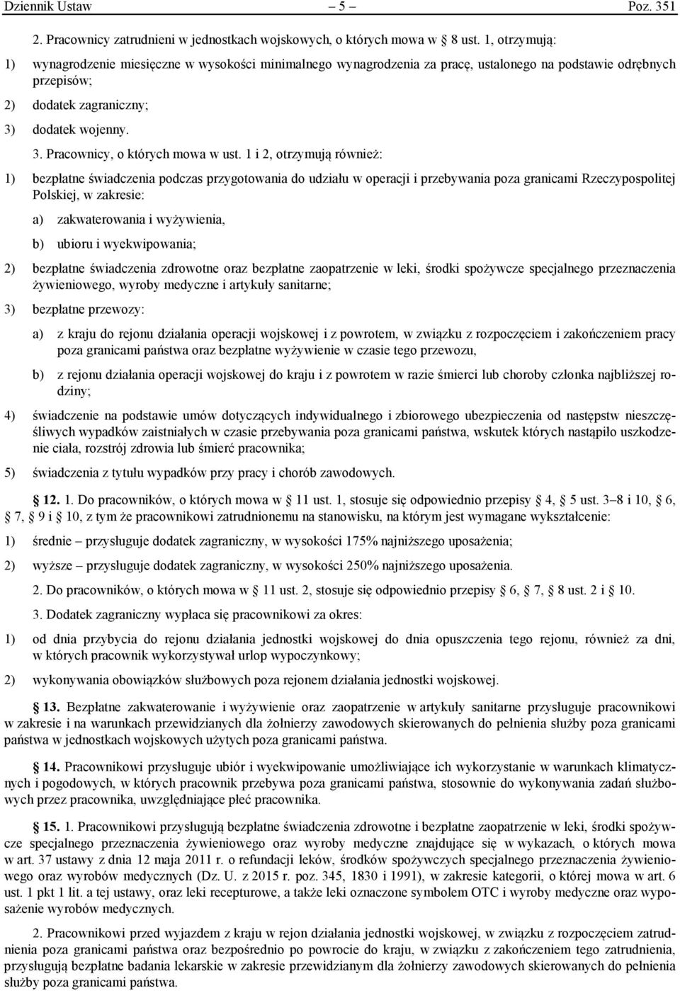 1 i 2, otrzymują również: 1) bezpłatne świadczenia podczas przygotowania do udziału w operacji i przebywania poza granicami Rzeczypospolitej Polskiej, w zakresie: a) zakwaterowania i wyżywienia, b)