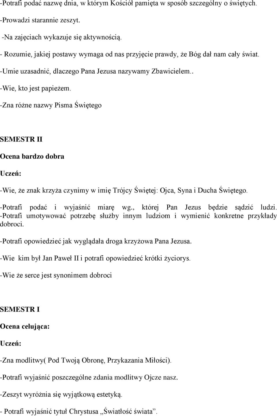 -Zna różne nazwy Pisma Świętego SEMESTR II Ocena bardzo dobra -Wie, że znak krzyża czynimy w imię Trójcy Świętej: Ojca, Syna i Ducha Świętego. -Potrafi podać i wyjaśnić miarę wg.