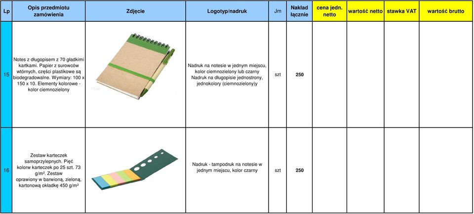 Elementy kolorowe - kolor ciemnozielony Nadruk na notesie w jednym miejscu, kolor ciemnozielony lub czarny Nadruk na długopisie