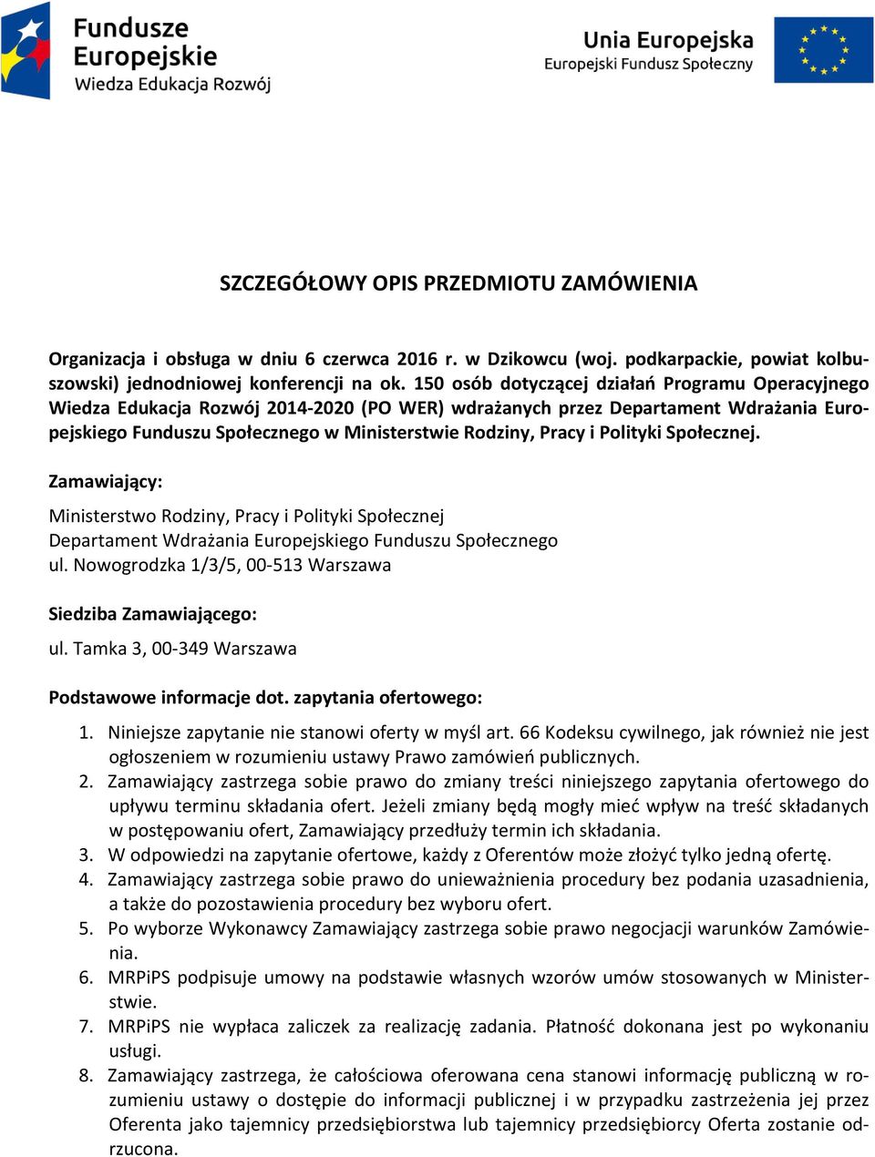 Polityki Społecznej. Zamawiający: Ministerstwo Rodziny, Pracy i Polityki Społecznej Departament Wdrażania Europejskiego Funduszu Społecznego ul.