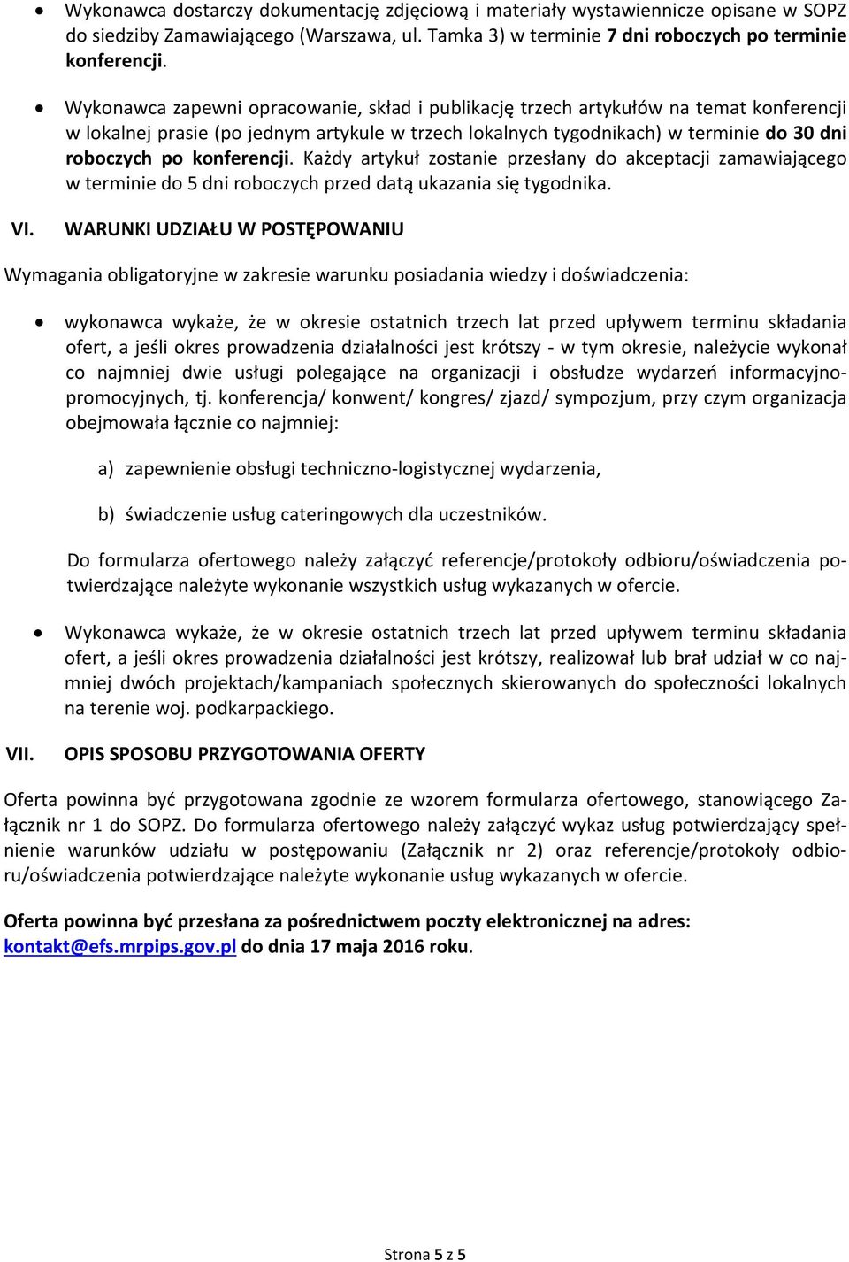 konferencji. Każdy artykuł zostanie przesłany do akceptacji zamawiającego w terminie do 5 dni roboczych przed datą ukazania się tygodnika. VI.