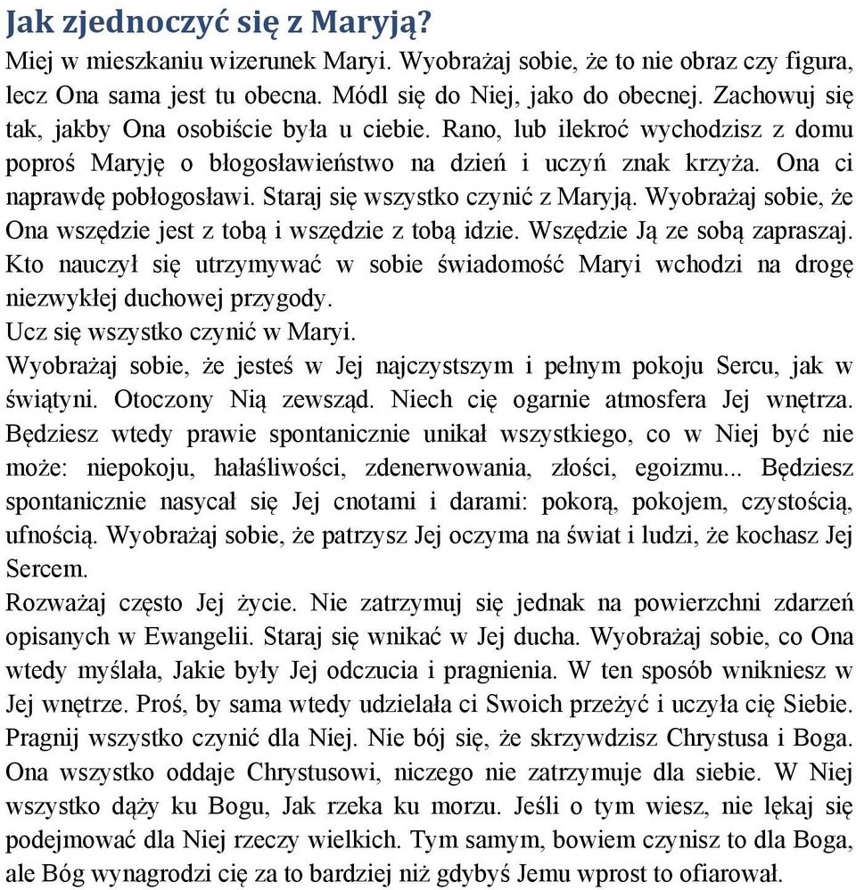 Staraj się wszystko czynić z Maryją. Wyobrażaj sobie, że Ona wszędzie jest z tobą i wszędzie z tobą idzie. Wszędzie Ją ze sobą zapraszaj.