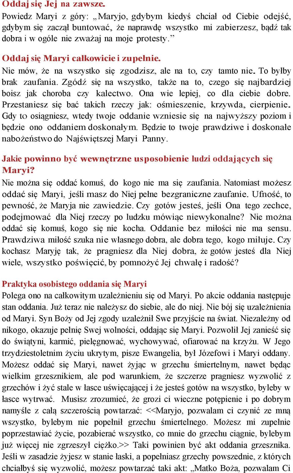 Oddaj się Maryi całkowicie i zupełnie. Nie mów, że na wszystko się zgodzisz, ale na to, czy tamto nie. To byłby brak zaufania.