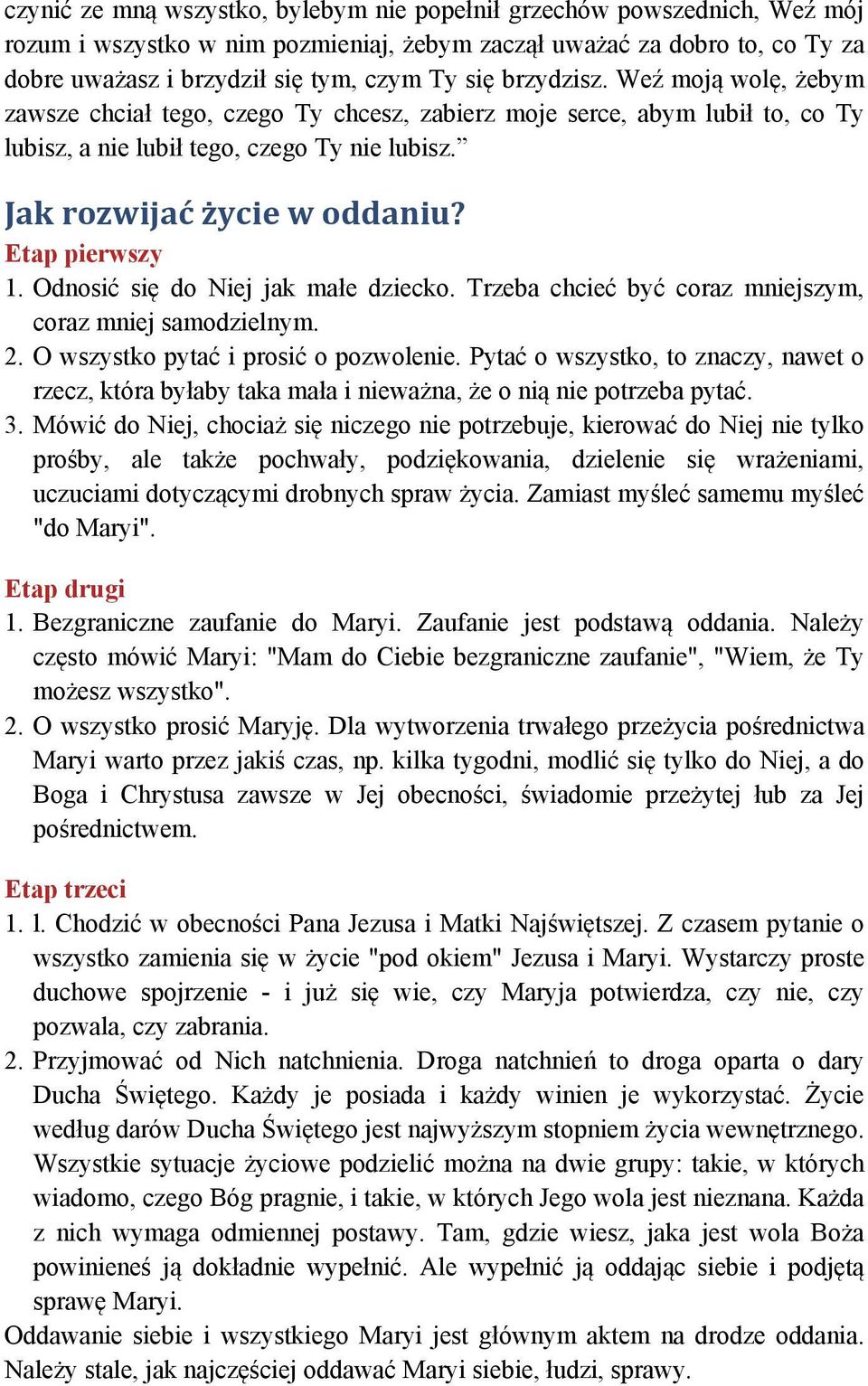 Etap pierwszy 1. Odnosić się do Niej jak małe dziecko. Trzeba chcieć być coraz mniejszym, coraz mniej samodzielnym. 2. O wszystko pytać i prosić o pozwolenie.