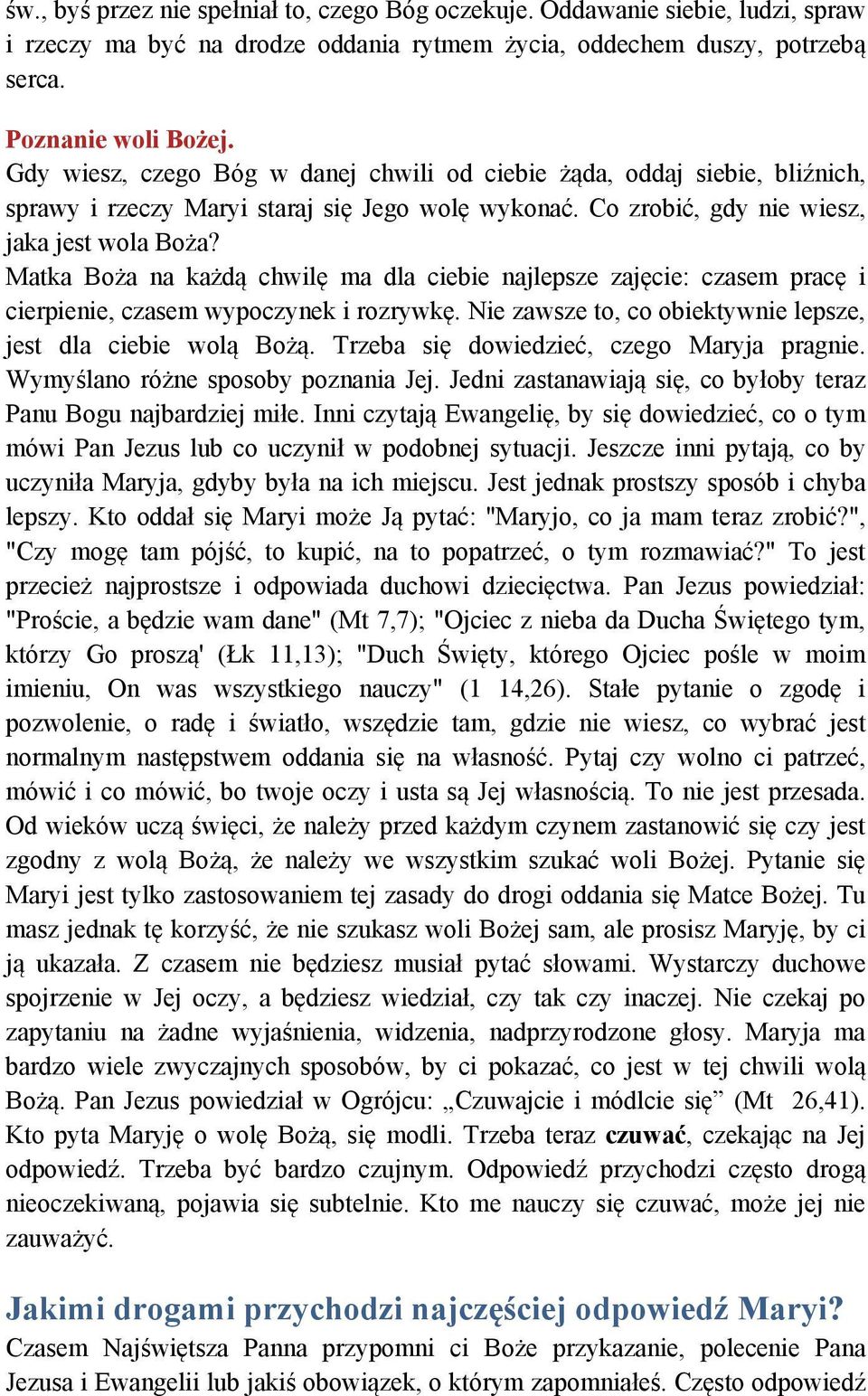 Matka Boża na każdą chwilę ma dla ciebie najlepsze zajęcie: czasem pracę i cierpienie, czasem wypoczynek i rozrywkę. Nie zawsze to, co obiektywnie lepsze, jest dla ciebie wolą Bożą.