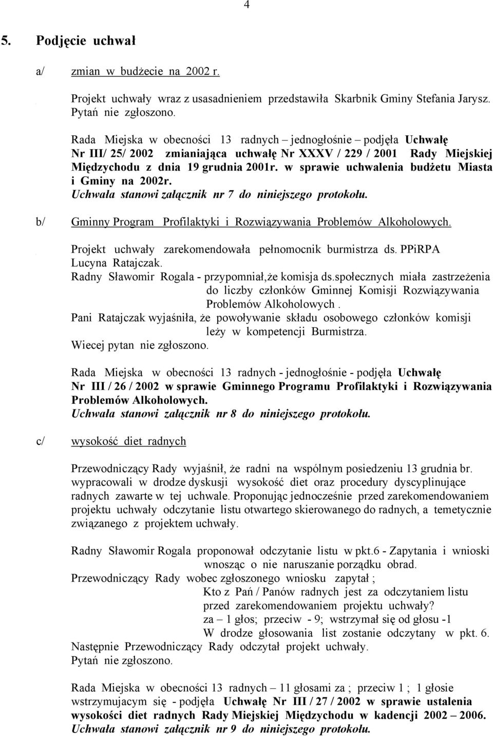 w sprawie uchwalenia budżetu Miasta i Gminy na 2002r. Uchwała stanowi załącznik nr 7 do niniejszego protokołu. b/ Gminny Program Profilaktyki i Rozwiązywania Problemów Alkoholowych.