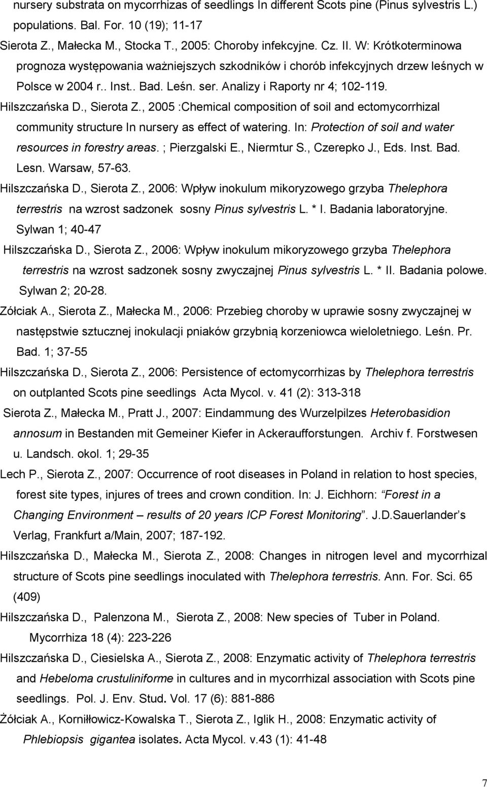 , Sierota Z., 2005 :Chemical composition of soil and ectomycorrhizal community structure In nursery as effect of watering. In: Protection of soil and water resources in forestry areas.