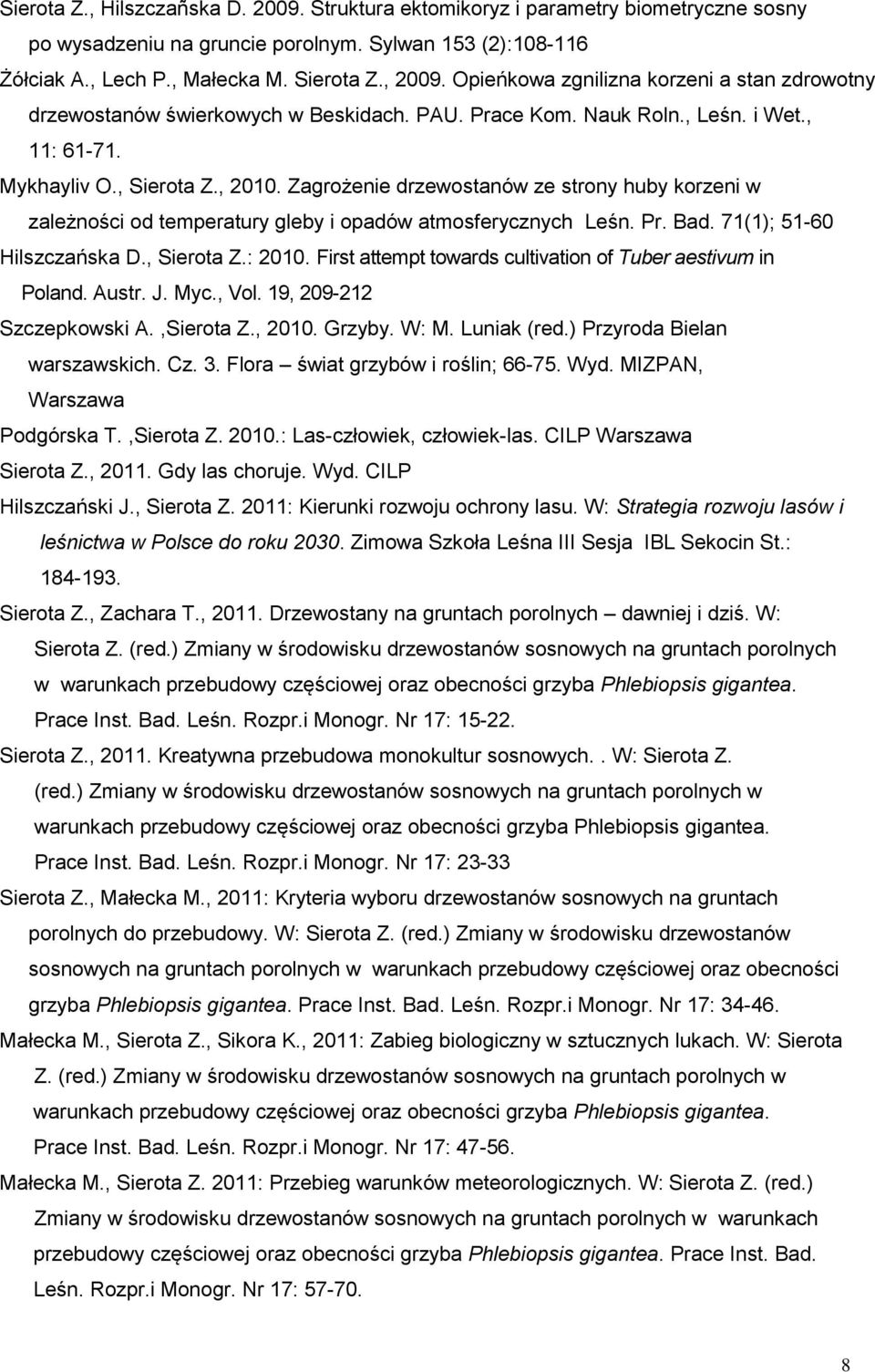 Zagrożenie drzewostanów ze strony huby korzeni w zależności od temperatury gleby i opadów atmosferycznych Leśn. Pr. Bad. 71(1); 51-60 Hilszczańska D., Sierota Z.: 2010.