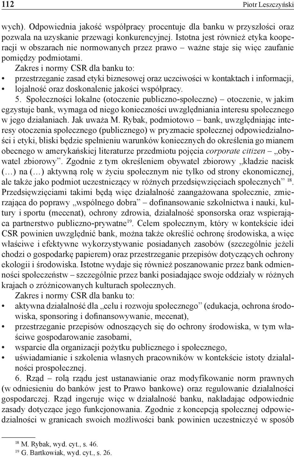 przestrzeganie zasad etyki biznesowej oraz uczciwości w kontaktach i informacji, lojalność oraz doskonalenie jakości współpracy. 5.