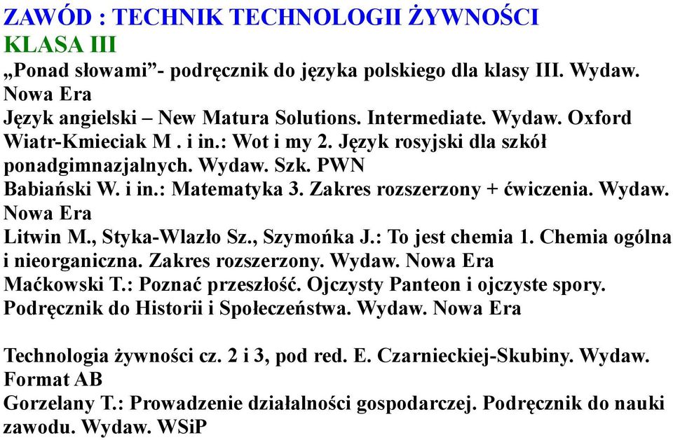 , Szymońka J.: To jest chemia 1. Chemia ogólna i nieorganiczna. Zakres rozszerzony. Wydaw. Maćkowski T.: Poznać przeszłość. Ojczysty Panteon i ojczyste spory.