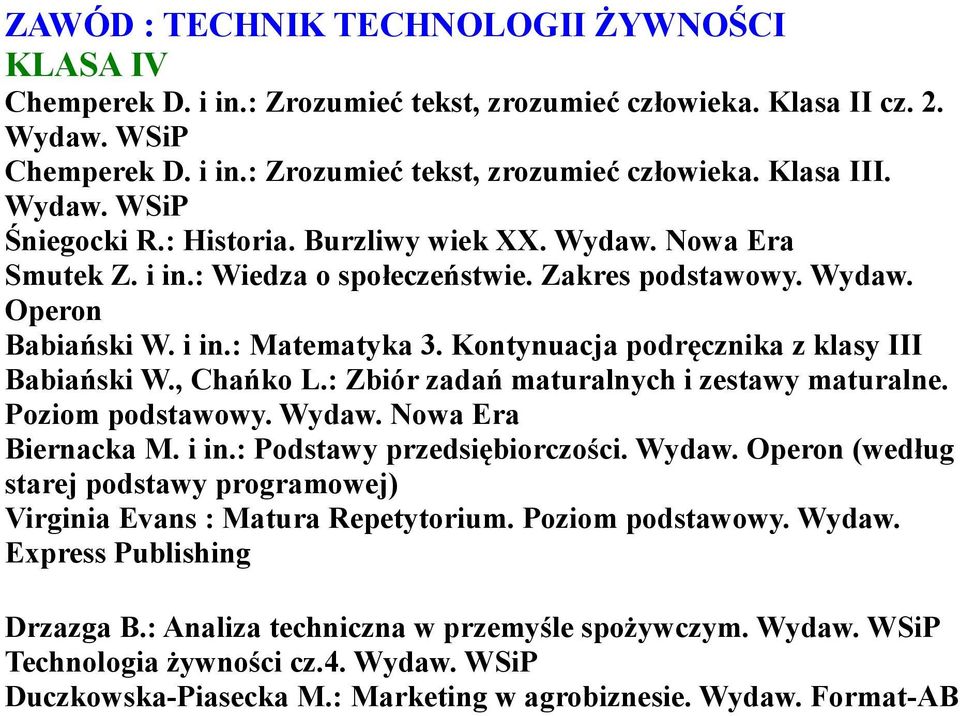 Kontynuacja podręcznika z klasy III Babiański W., Chańko L.: Zbiór zadań maturalnych i zestawy maturalne. Poziom podstawowy. Wydaw.
