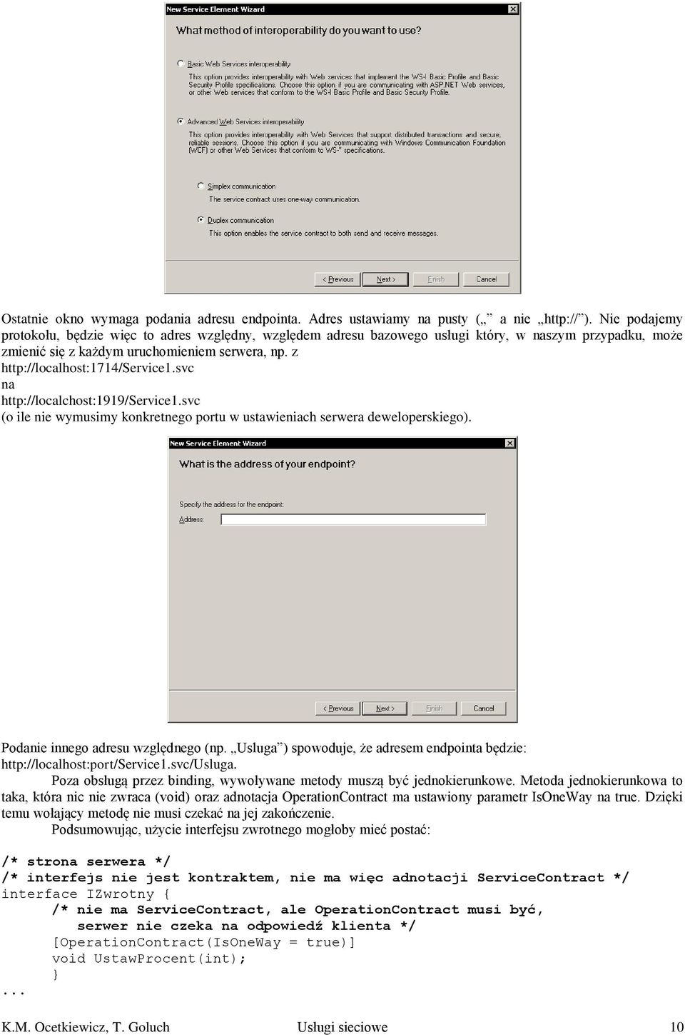 svc na http://localchost:1919/service1.svc (o ile nie wymusimy konkretnego portu w ustawieniach serwera deweloperskiego). Podanie innego adresu względnego (np.